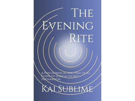 The Evening Code: A Philosophical and Practical Guide to Sleep as Sacred Preparation