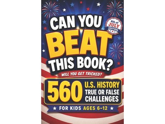 Can You Beat This Book?: 560 U.S. History True or False Challenges for Kids Ages 6-12, american history for kids, US history for kids (orvani s childr