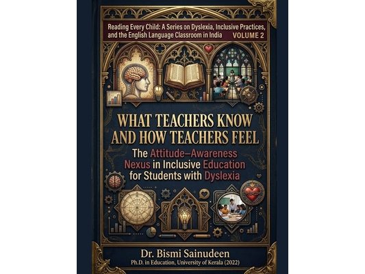 What Teachers Know and How Teachers Feel: The Attitude-Awareness Nexus in Inclusive Education for Students with Dyslexia