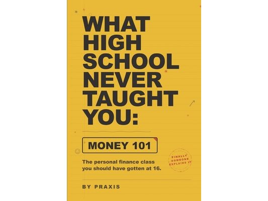 What High School Never Taught You: Money 101: The personal finance class you should have gotten at 16