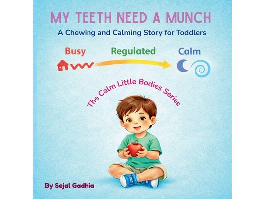 My Teeth Need a Munch: A Chewing and Calming Story for Toddlers