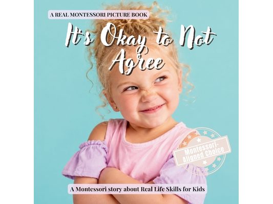 It's Okay to Not Agree: A calm Montessori book for toddlers about peer pressure, standing up for yourself, and choosing what feels right
