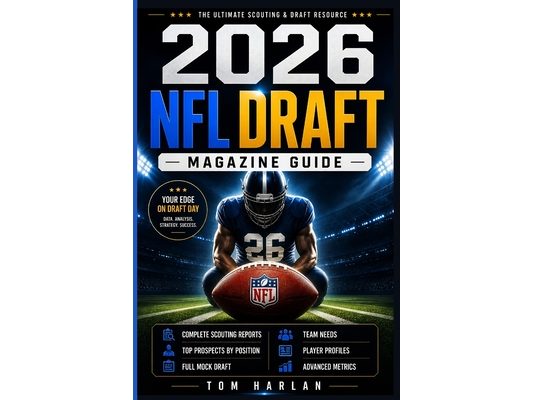 2026 NFL Draft Magazine Guide: Complete Scouting Reports, Top Prospects by Position, Full Mock Draft, Team Needs, Player Profiles and Advanced Metrics