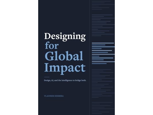 Designing for Global Impact Design: Technology, and the Intelligence to Bridge Both