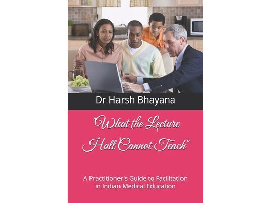 "What the Lecture Hall Cannot Teach": A Practitioner's Guide to Facilitation in Indian Medical Education