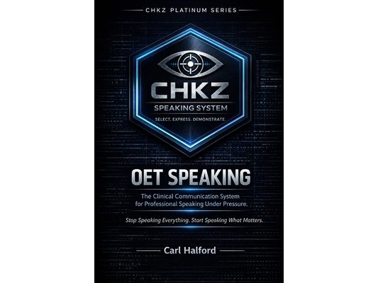 OET Speaking - The Clinical Communication System for Professional Speaking Under Pressure.: Stop Speaking Everything. Start Speaking What Matters
