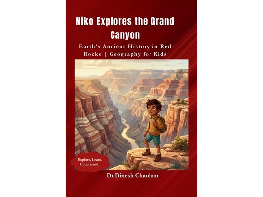 Niko Explores the Grand Canyon: Earth's Ancient History in Red Rocks Geography for Kids