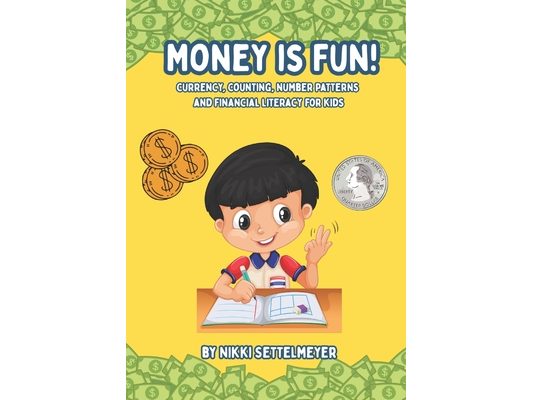 Money is Fun!: Currency, Counting, Number Patterns, and Financial Literacy for Kids