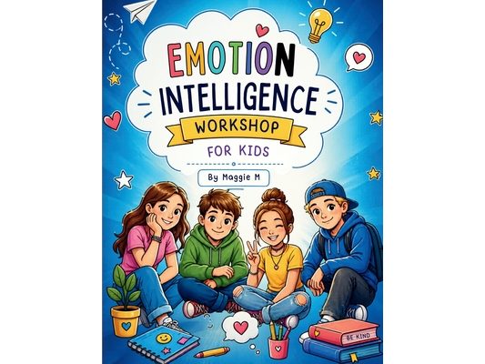 Emotion Intelligence Workshop For Kids: Practical Tools, Real-Life Stories, and Emotional skills for confidence, Friendships, Self-control, and Making