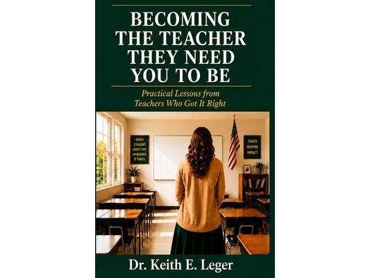 Becoming The Teacher They Need You To Be: Practical Lessons from Teachers Who Got It Right