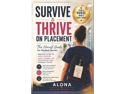 Survive and Thrive on Placement: The Honest Guide for Student Nurses