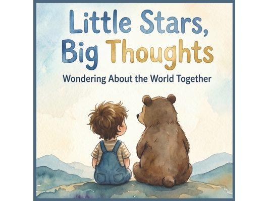 Little Stars, Big Thoughts: Wondering About the World Together