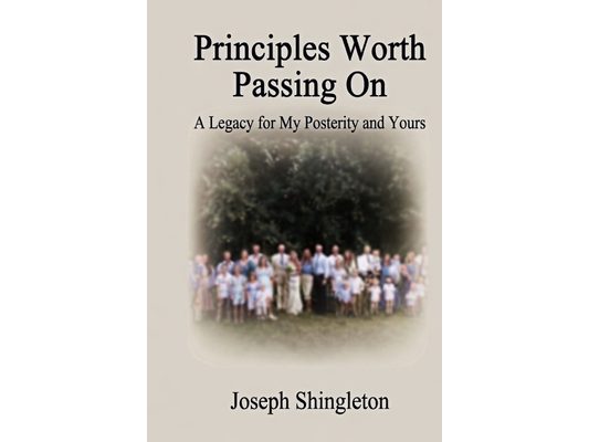 Principles Worth Passing On: A Legacy for My Posterity and Yours