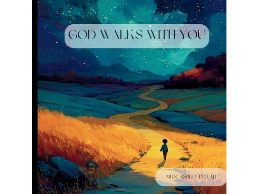 God Walks With You: A Gentle Rhyming Bedtime Story About God's Presence, Comfort, and Guidance