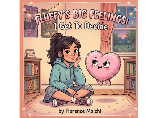 Fluffy's Big Feelings: I Get To Decide: A Children's Book About Peer Pressure, Confidence, and Choosing Who You Want to Be