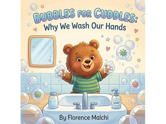 Bubbles for Cuddles: Why We Wash Our Hands: A Fun Picture Book for Toddlers and Preschoolers About Germs, Hygiene, and Healthy Habits