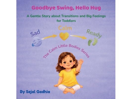 Goodbye Swing, Hello Hug: A Gentle Story about Transitions and Big Feelings for Toddlers