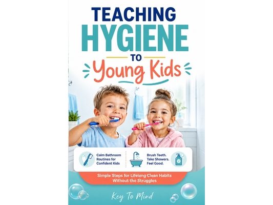 Teaching Hygiene to Young Kids: Calm Bathroom Routines to Help Children Brush Teeth, Build Shower Habits, Practice Daily Self-Care, and Learn Personal