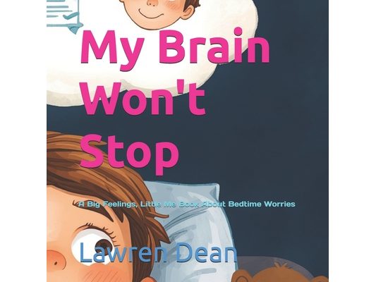 My Brain Won't Stop: A Big Feelings, Little Me Book About Bedtime Worries