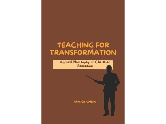 Teaching for Transformation: Applied Philosophy of Christian Education