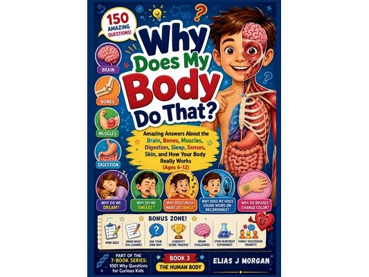 Why Does My Body Do That?: Amazing Answers About the Brain, Bones, Muscles, Digestion, Sleep, Senses, Skin, and How Your Body Really Works (Ages 6-12)