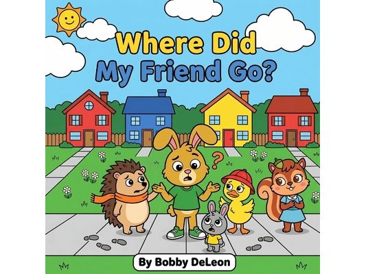 Where Did My Friend Go?: Adventures with Dillon the Rabbit and the Maplewood Friends.