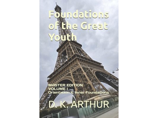 Foundations of the Great Youth: Master Edition - Volume I: A Developmental System for Identity, Discipline, and Internal Alignment