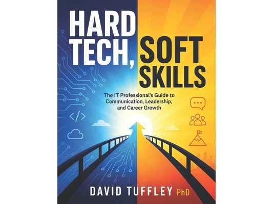 Hard Tech, Soft Skills: The IT Professional's Guide to Communication, Leadership, and Career Growth