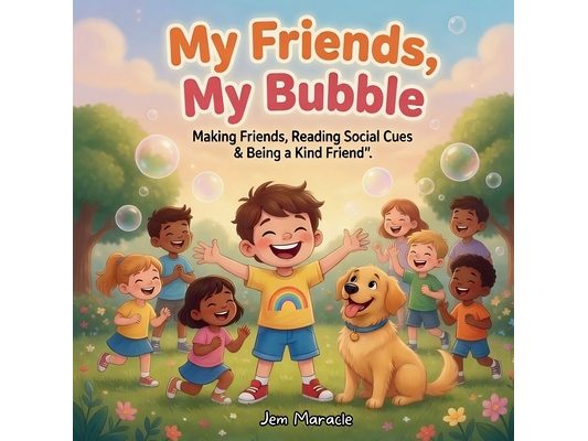 My Friends, My Bubble: Making Friends, Reading Social Cues & Being a Kind Friend - A Rhyming Guide for Kids with Autism