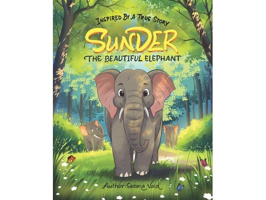Sunder, the Beautiful Elephant: Inspired by a true story