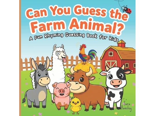 Can You Guess the Farm Animal?: A Fun Rhyming Guessing Book About Farm Animals (Cows, Pigs, Horses, Chickens, Sheep & More) for Kids Ages 3-6