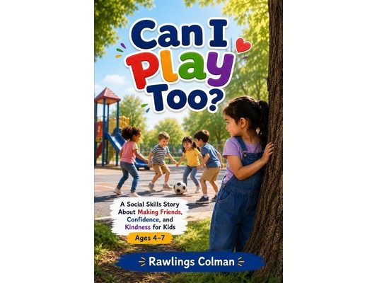 Can I Play Too?: A Social Skills Story About Making Friends, Confidence, and Kindness for Kids Ages 4-7
