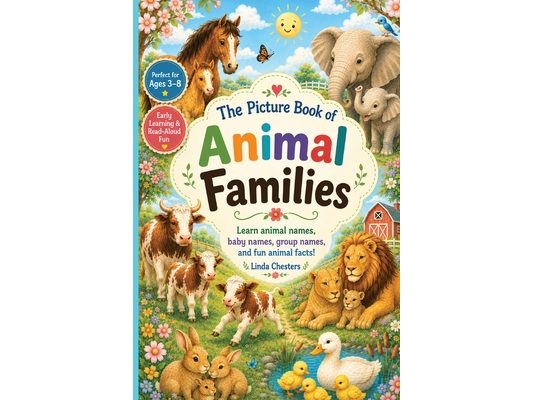 The Picture Book of Animal Families: Learn animal names, baby names, group names and fun animal facts