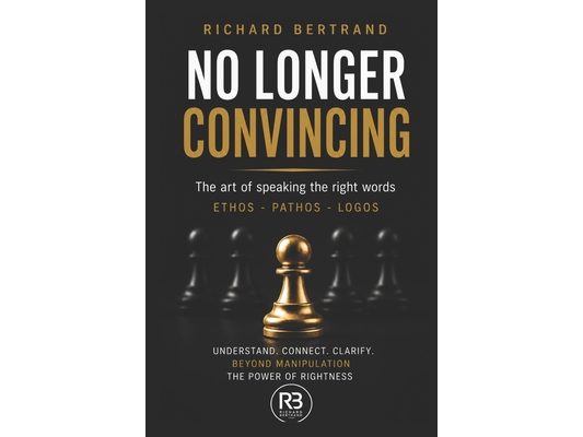 No Longer Convincing: The art of speaking the right words Ethos - Pathos - Logos