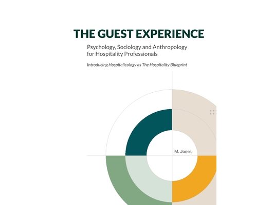 The Guest Experience: Psychology, Sociology and Anthropology for Hospitality Professionals: Introducing Hospitalicology as The Hospitality Blueprint