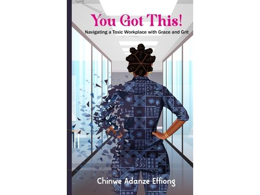 You Got This!: Navigating a Toxic Workplace with Grace and Grit