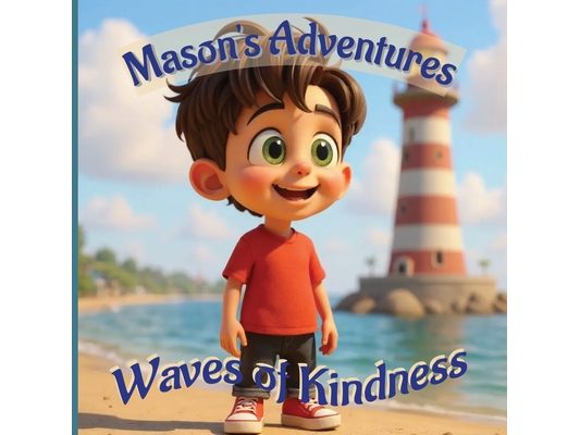 Mason's Adventures: Waves of Kindness: A Heartwarming Ocean Adventure About Kindness and Helping Others 8.5x8.5 Inches 24 Pages