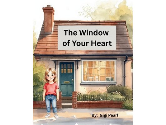 Window of Your Heart: A Gentle Story About Feelings, Perspective, and Seeing the World Clearly