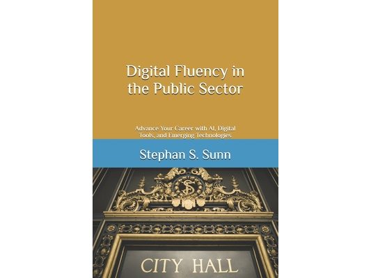 Digital Fluency in the Public Sector: Advance Your Career with AI, Digital Tools, and Emerging Technologies