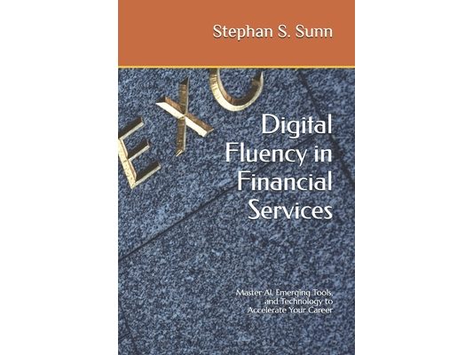Digital Fluency in Financial Services: Master AI, Emerging Tools, and Technology to Accelerate Your Career