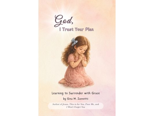 God, I Trust Your Plan (6x9): Learning to Surrender with Grace