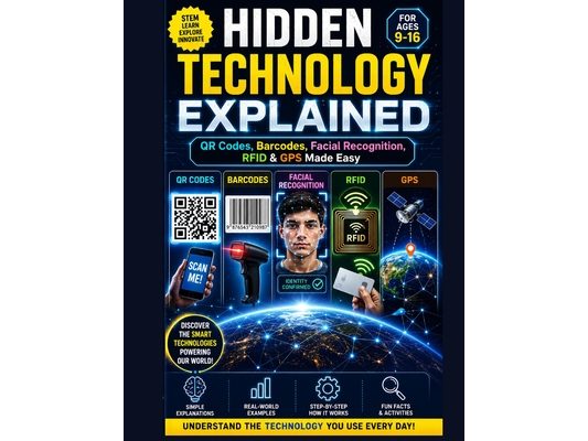 Hidden Technology Explained: QR Codes, Barcodes, Facial Recognition, RFID & GPS Made Easy, young readers ages 9-16 will explore the fascinating scienc