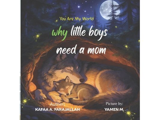 Why Every Little Boy Needs His Mom: A Touching Mother and Son Picture Book Filled with Love, Bedtime Moments, Family Bonding, and Heartwarming Memorie