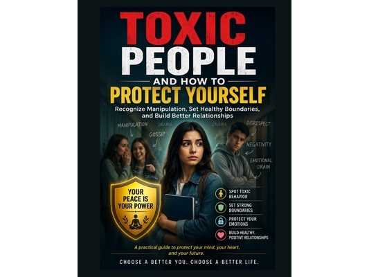 Toxic People and How to Protect Yourself: Recognize Toxic Behavior, Build Confidence, Set Healthy Boundaries, and Protect Your Mental Health