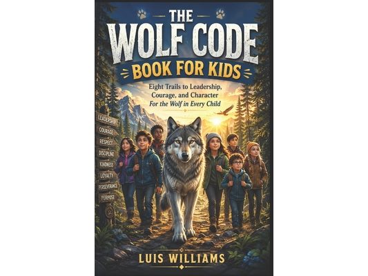 The Wolf Code Book for Kids: Eight Trails to Leadership, Courage, and Character For the Wolf in Every Child