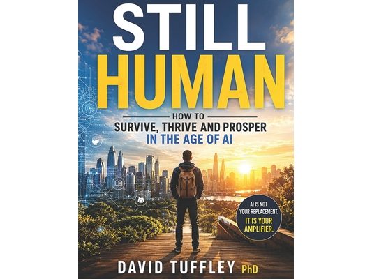 Still Human: How to Survive, Thrive and Prosper in the Age of AI