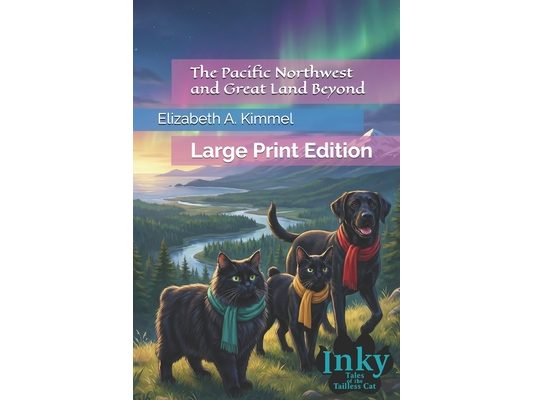 The Pacific Northwest and Great Land Beyond: Large Print Edition
