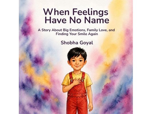 When Feelings Have No Name: A Story About Big Emotions, Family Love, and Finding Your Smile Again