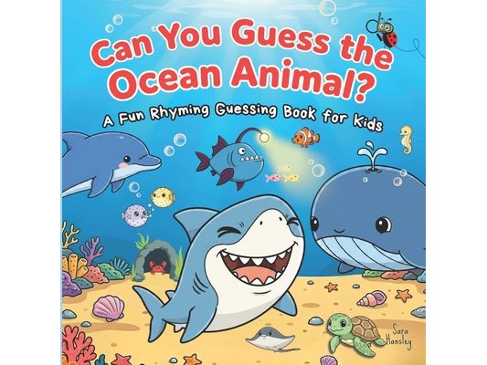 Can You Guess the Ocean Animal?: A Fun Rhyming Guessing Book About Ocean Animals (Sharks, Dolphins, Whales, Turtles, Penguins & More) for Kids Ages 3-