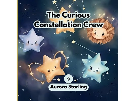 The Curious Constellation Crew: A Magical Bedtime Adventure in the Night Sky for Kids Ages 3-8